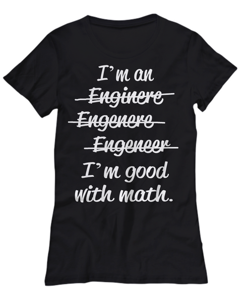 Women and Men Tee Shirt T-Shirt Hoodie Sweatshirt I'm an Enginere, Enginere, Engeneer, I'm good with Math