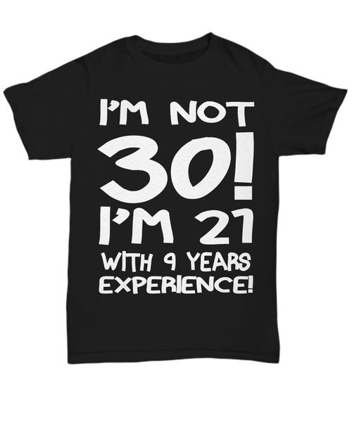 Women and Men Tee Shirt T-Shirt Hoodie Sweatshirt I'm Not 30 I'm 21 With 9 Years Experience