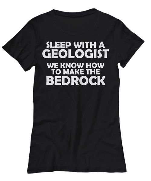 Women and Men Tee Shirt T-Shirt Hoodie Sweatshirt Sleep With A Geologist We Know How To Make The Bedrock