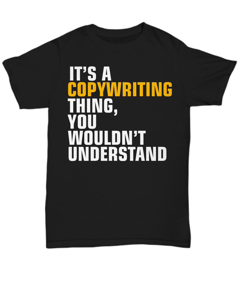 Women and Men Tee Shirt T-Shirt Hoodie Sweatshirt It's A Copywriting Thing, You Wouldn't Understand