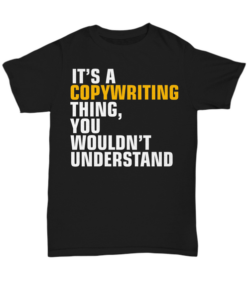 Women and Men Tee Shirt T-Shirt Hoodie Sweatshirt It's A Copywriting Thing, You Wouldn't Understand