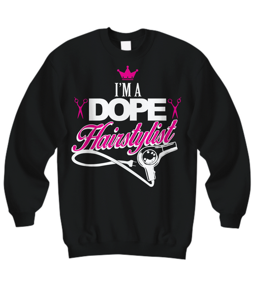 Women and Men Tee Shirt T-Shirt Hoodie Sweatshirt I'm A Dope Hairstylist