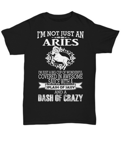 Women and Men Tee Shirt T-Shirt Hoodie Sweatshirt I'm Not Just An Aries I'm Just a Big Cup of Wonderful Covered In Awesome Sauce With A Splash of Sassy and A Dash Of Crazy