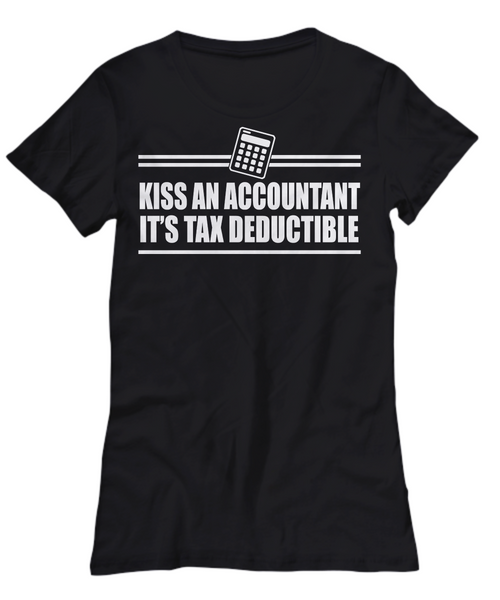 Women and Men Tee Shirt T-Shirt Hoodie Sweatshirt Kiss An Accountant It's Tax Deductible