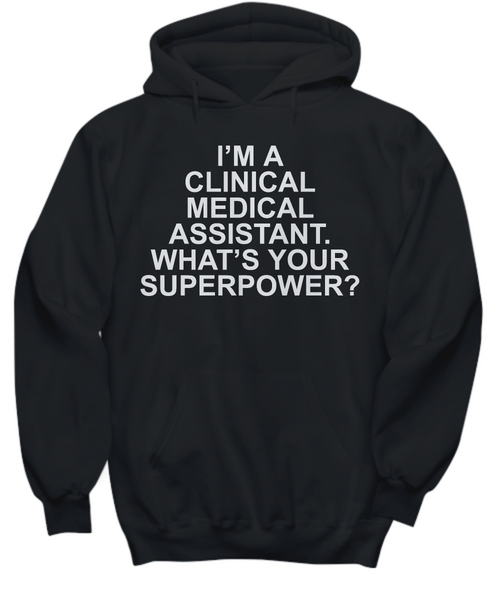 Women and Men Tee Shirt T-Shirt Hoodie Sweatshirt I'm A Clinical Medical Assistant. What's Your Superpower?