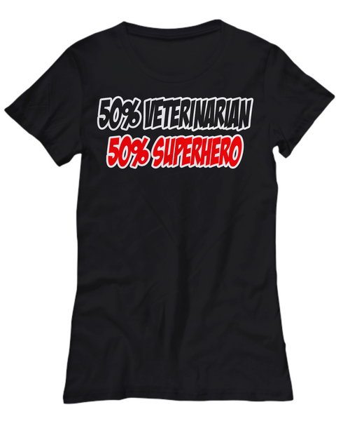 Women and Men Tee Shirt T-Shirt Hoodie Sweatshirt 50% Veterinarian 50% Superhero
