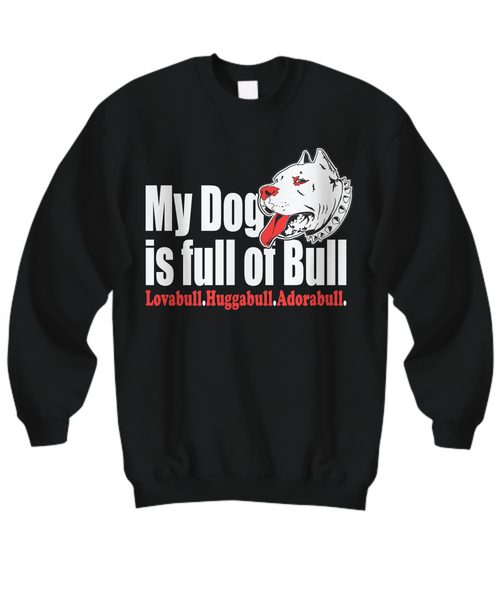 Women and Men Tee Shirt T-Shirt Hoodie Sweatshirt My Dog is Full of Bull