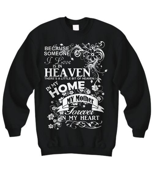Women and Men Tee Shirt T-Shirt Hoodie Sweatshirt Because Someone I Love is In Heaven There's a Little Bit of Heaven in My Home My Mother