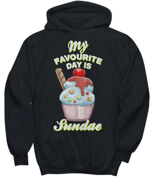 Women and Men Tee Shirt T-Shirt Hoodie Sweatshirt My Favourite Day Is Sundae
