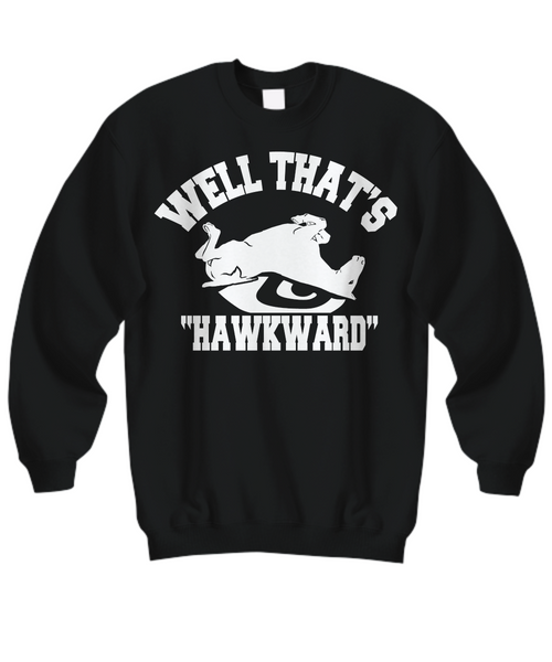 Women and Men Tee Shirt T-Shirt Hoodie Sweatshirt Well That's HawkWard