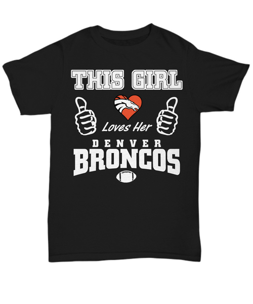 Women and Men Tee Shirt T-Shirt Hoodie Sweatshirt This Girl Loves Her Denver Broncos