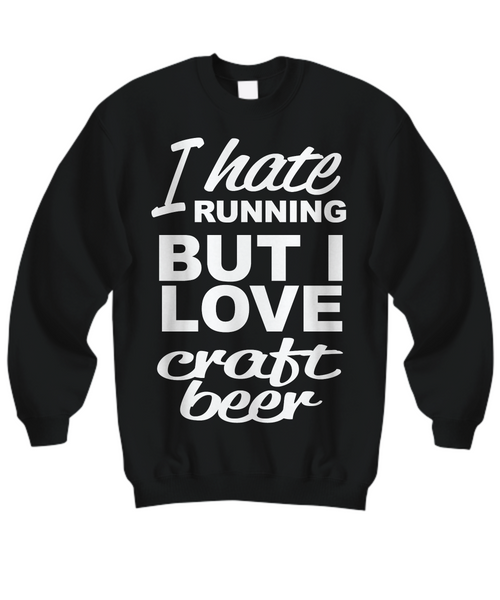 Women and Men Tee Shirt T-Shirt Hoodie Sweatshirt I Hate Running but I Love Craft Beer