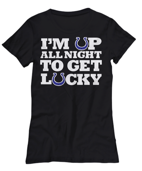 Women and Men Tee Shirt T-Shirt Hoodie Sweatshirt I'm Up All Night To Get Lucky