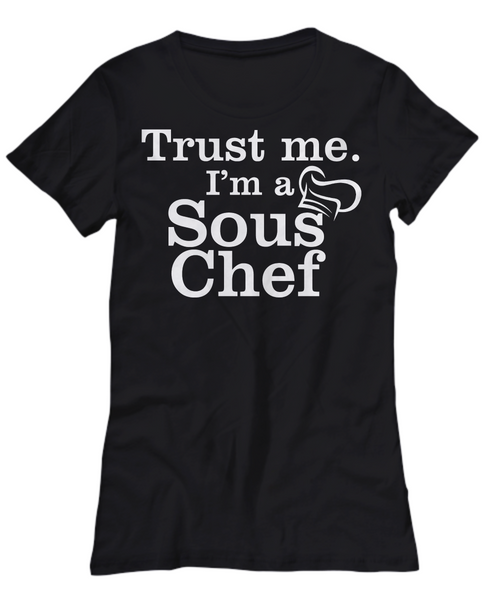 Women and Men Tee Shirt T-Shirt Hoodie Sweatshirt Trust Me I'm A Sous Chef