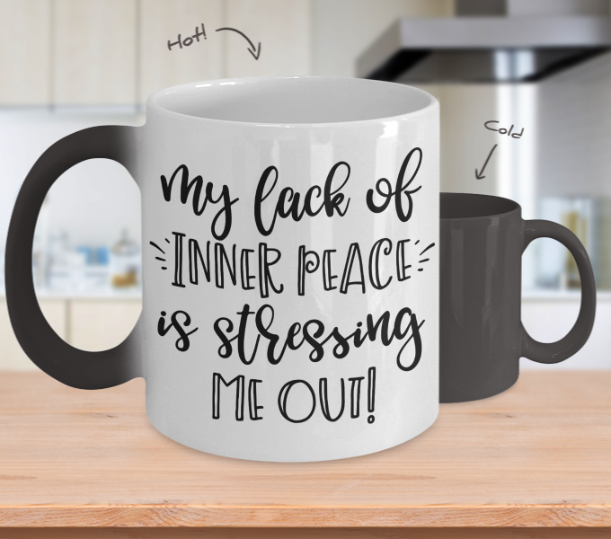 Color Changing Mug Funny Mug Inspirational Quotes Novelty Gifts Novelty My Lack Of Inner Peace Is Stressing Me Out