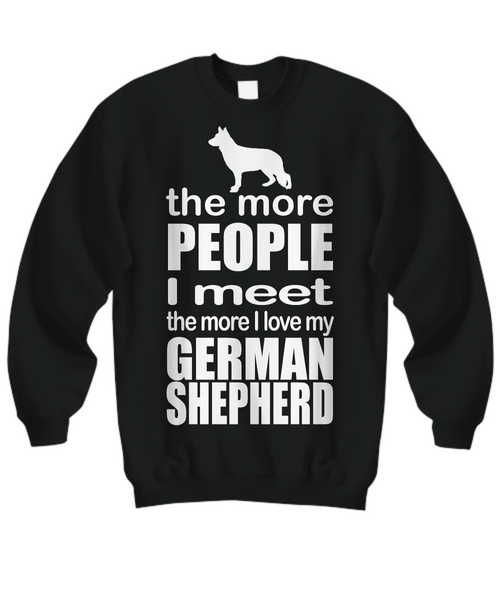 Women and Men Tee Shirt T-Shirt Hoodie Sweatshirt The More People I Meet The More I Love My German Shepherd