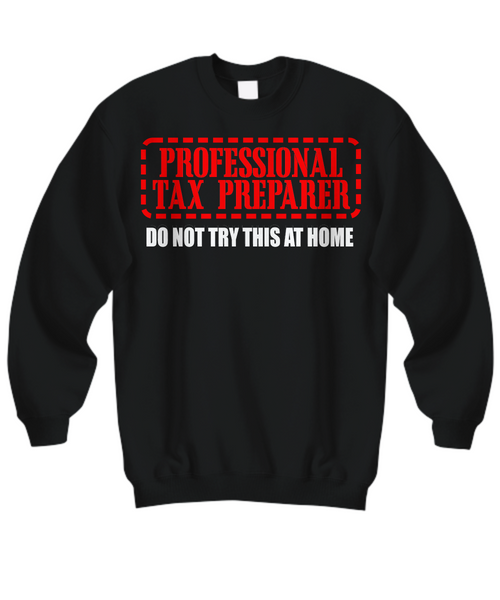 Women and Men Tee Shirt T-Shirt Hoodie Sweatshirt Professional Tax Preparer Do Not Try This At Home