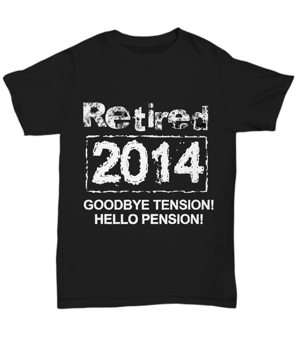Women and Men Tee Shirt T-Shirt Hoodie Sweatshirt Retired 2014 Goodbye Tension Hello Pension
