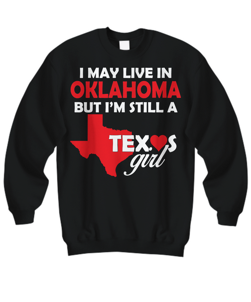 Women and Men Tee Shirt T-Shirt Hoodie Sweatshirt I May Live In OKLAHOMA But I'm Still A Texas Girl