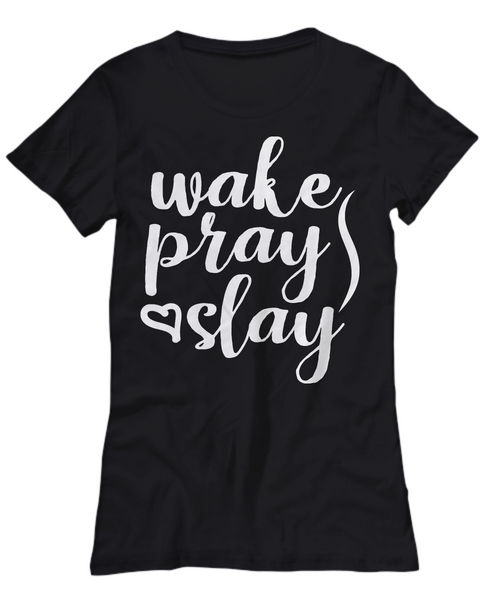 Women and Men Tee Shirt T-Shirt Hoodie Sweatshirt Wake Pray Slay