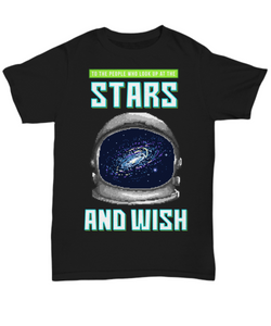 Women and Men Tee Shirt T-Shirt Hoodie Sweatshirt To The Who Look Up At The Stars And Wish
