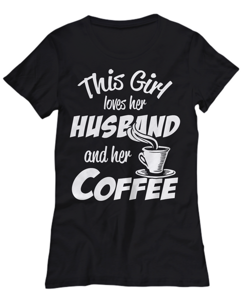 Women and Men Tee Shirt T-Shirt Hoodie Sweatshirt This Girl Loves Her Husband And Her Coffee