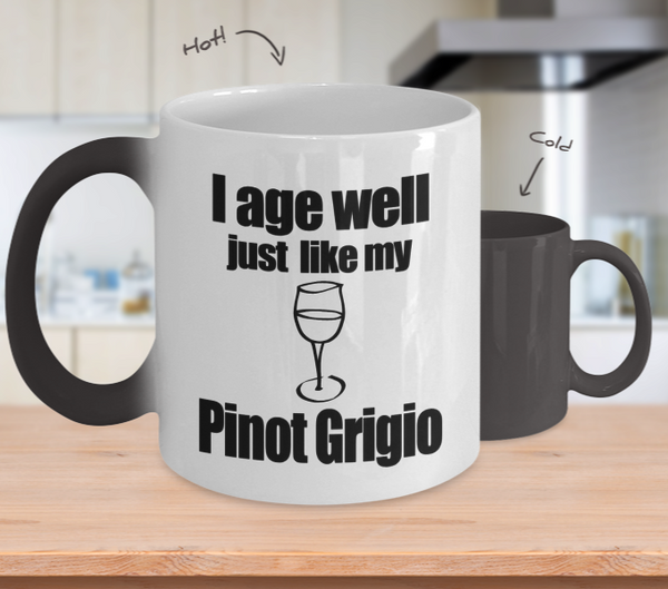 Color Changing Mug Drinking Theme I Age Well Just Like My Pinot Grigio