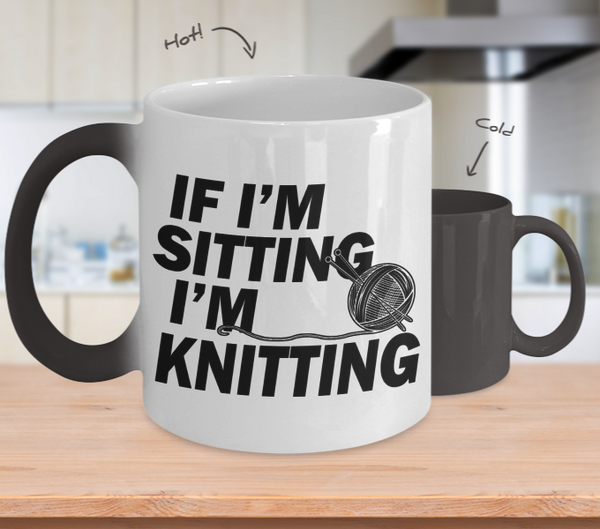Color Changing Mug Knitting Theme If I'm Sitting I' Knitting