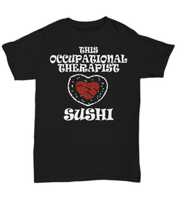 Women and Men Tee Shirt T-Shirt Hoodie Sweatshirt This Occupational Therapist Sushi