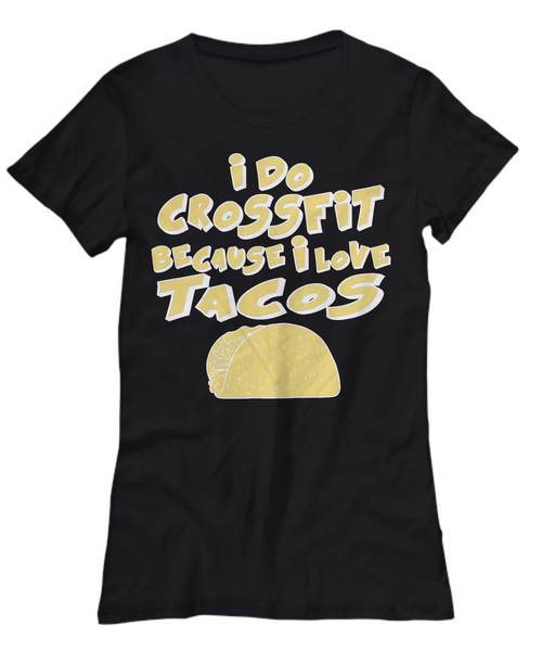 Women and Men Tee Shirt T-Shirt Hoodie Sweatshirt I Do Crossfit Because I Love Tacos