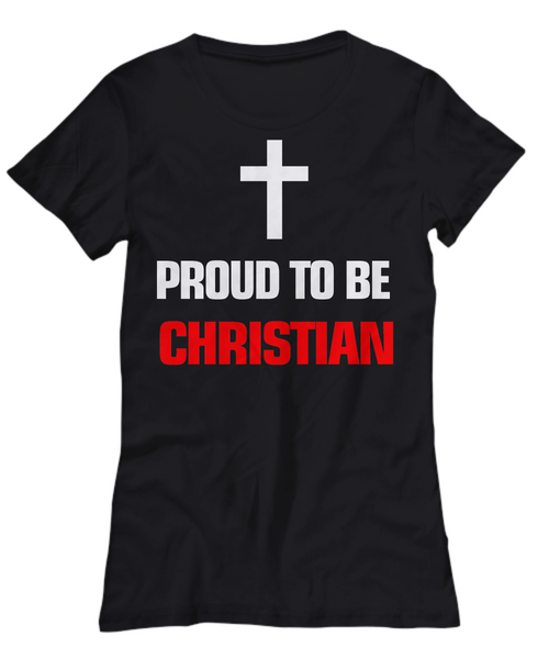 Women and Men Tee Shirt T-Shirt Hoodie Sweatshirt Proud To Be Christian