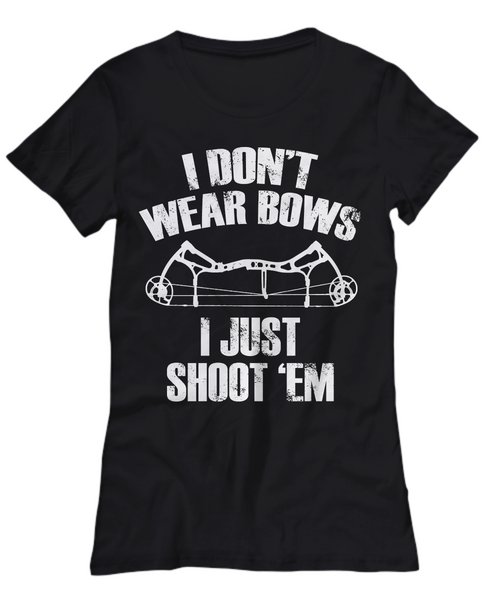 Women and Men Tee Shirt T-Shirt Hoodie Sweatshirt I Don't Wear Bows I Just Shoot 'Em