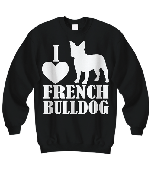 Women and Men Tee Shirt T-Shirt Hoodie Sweatshirt I Love French Bulldog