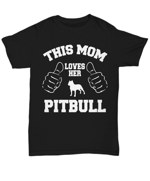 Women and Men Tee Shirt T-Shirt Hoodie Sweatshirt This Mom Loves Her Pitbull