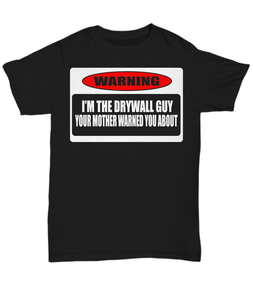 Women and Men Tee Shirt T-Shirt Hoodie Sweatshirt Warning I'm The Drywall Guy Your Mother Warned You About