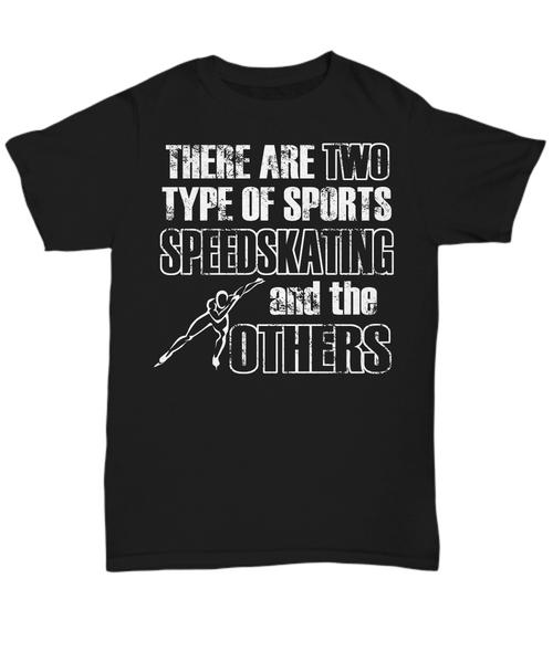Women and Men Tee Shirt T-Shirt Hoodie Sweatshirt There Are Two Type Of Sports Speedskating And The Others