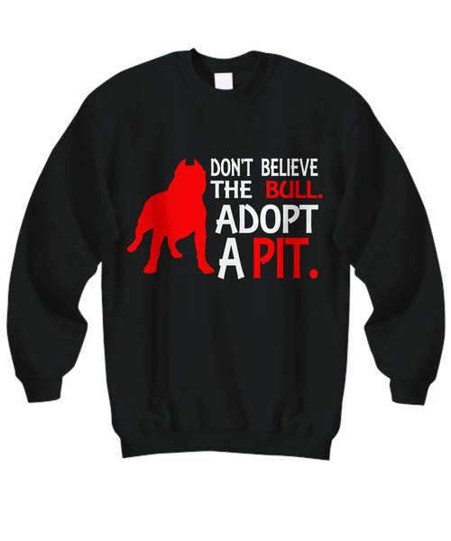 Women and Men Tee Shirt T-Shirt Hoodie Sweatshirt Don't Believe The Bull Adopt A Pit