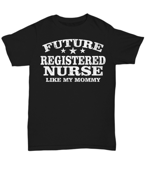 Women and Men Tee Shirt T-Shirt Hoodie Sweatshirt Future Registered Nurse Like My Mommy