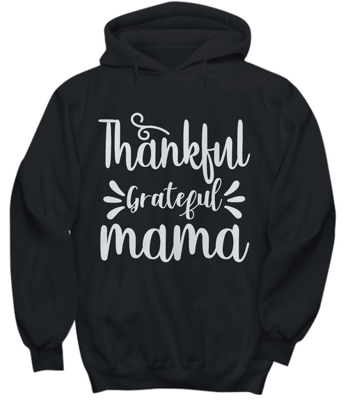 Women and Men Tee Shirt T-Shirt Hoodie Sweatshirt Thankful Grateful Mama