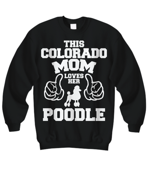 Women and Men Tee Shirt T-Shirt Hoodie Sweatshirt This Colorado Mom Loves Her Poodle