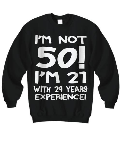 Women and Men Tee Shirt T-Shirt Hoodie Sweatshirt I'm Not 50 I'm 21 With 9 Years Experience