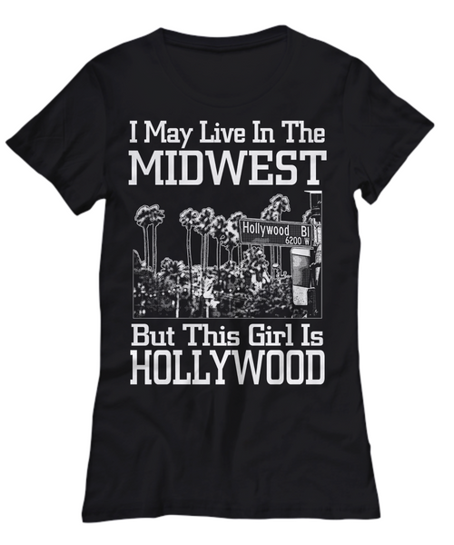 Women and Men Tee Shirt T-Shirt Hoodie Sweatshirt I May Live In The Midwest But This Girl Is Hollywood