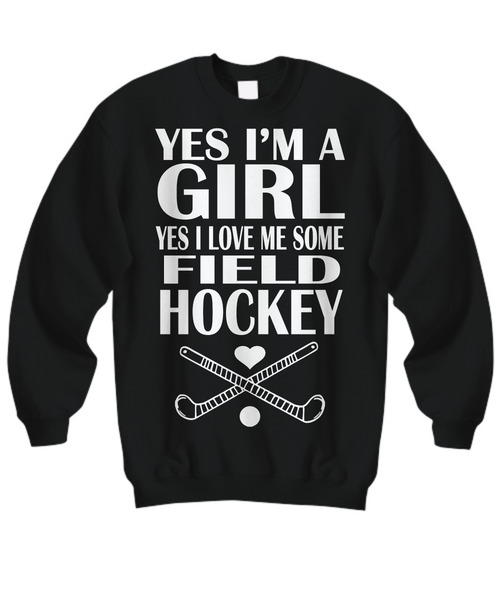 Women and Men Tee Shirt T-Shirt Hoodie Sweatshirt Yes I'm A Girl Yes I Love Me Some Field Hockey