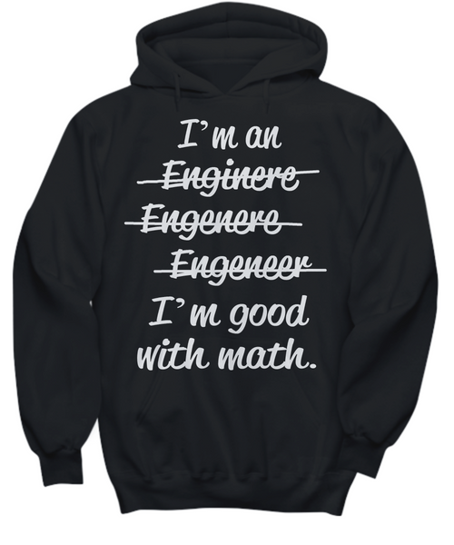 Women and Men Tee Shirt T-Shirt Hoodie Sweatshirt I'm an Enginere, Enginere, Engeneer, I'm good with Math