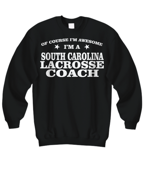 Women and Men Tee Shirt T-Shirt Hoodie Sweatshirt Smile Of Course I'm Awesome I'm A South Carolina Lacrosse Coach