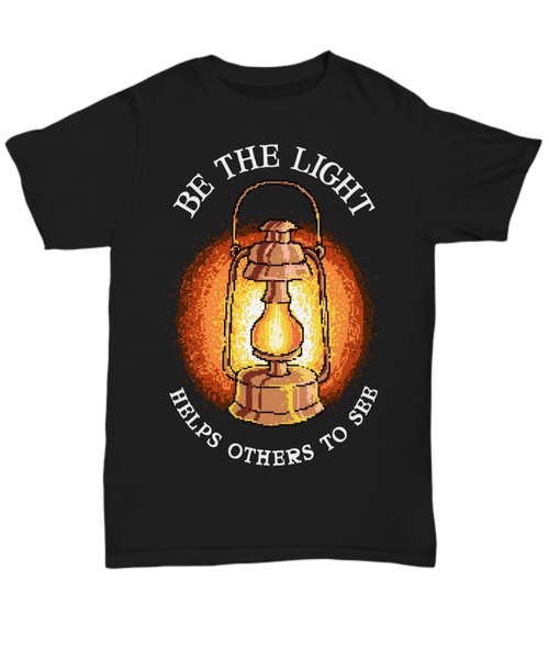 Women and Men Tee Shirt T-Shirt Hoodie Sweatshirt Be The Light Helps Others To See