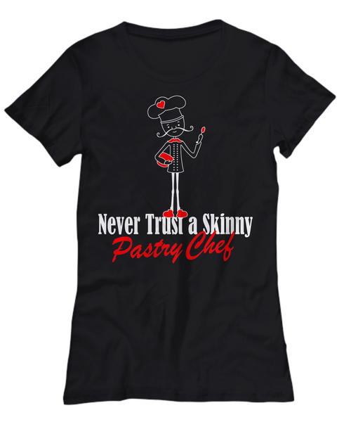 Women and Men Tee Shirt T-Shirt Hoodie Sweatshirt Never Trust A Skinny Pastry Chef