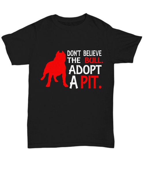 Women and Men Tee Shirt T-Shirt Hoodie Sweatshirt Don't Believe The Bull Adopt A Pit