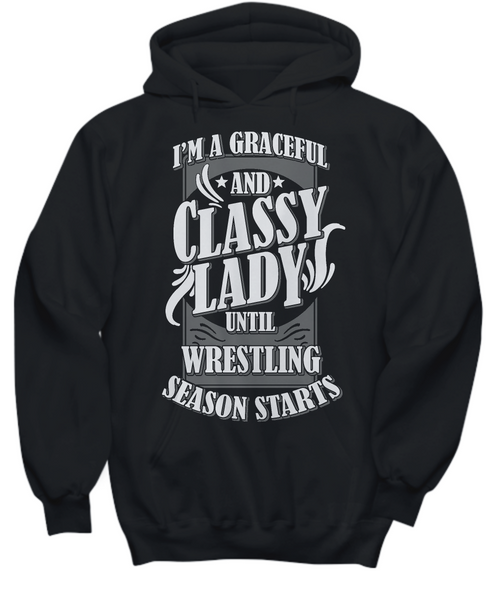 Women and Men Tee Shirt T-Shirt Hoodie Sweatshirt I'm A Graceful And Classy Lady Until Wrestling Season Starts
