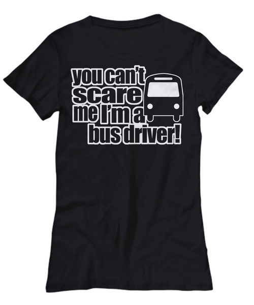 Women and Men Tee Shirt T-Shirt Hoodie Sweatshirt Washington You Can't Scare Me I'm A Bus Driver